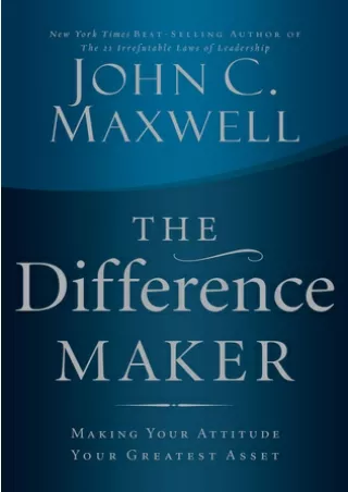 [PDF] Download The Difference Maker: Making Your Attitude Your Greatest Asset BY-John C. Maxwell
