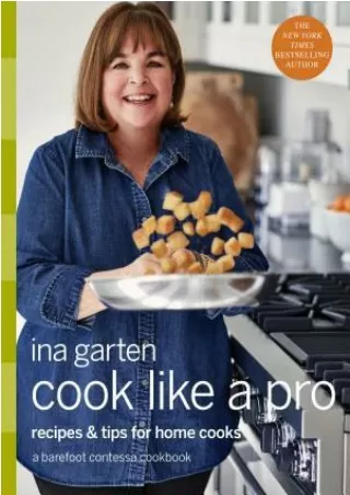 [PDF] Download Cook Like a Pro: Recipes and Tips for Home Cooks: A Barefoot Contessa Cookbook BY-Ina Garten