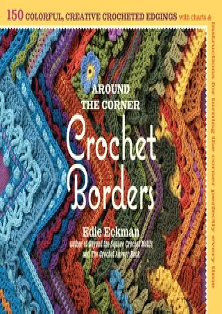 ((PDF)) Download Around the Corner Crochet Borders: 150 Colorful, Creative Edging Designs with Charts and Instructions f