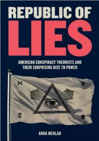 PDF Republic of Lies: American Conspiracy Theorists and Their Surprising Rise to Power BY-Anna Merlan