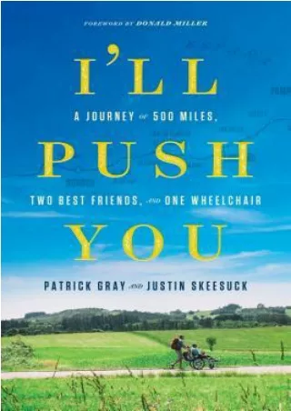 PDF I'll Push You: A Journey of 500 Miles, Two Best Friends, and One Wheelchair BY-Patrick  Gray