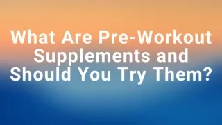 What are Pre Workout Supplements and Should You Try Them?