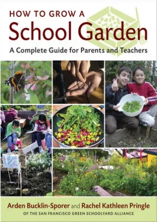 [[Read]] [PDF] How to Grow a School Garden: A Complete Guide for Parents and Teachers BY-Arden Bucklin-Sporer