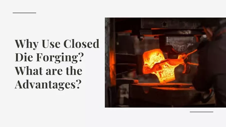 why use closed die forging what are the advantages