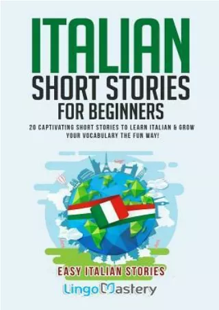 PDF DOWNLOAD Italian Short Stories for Beginners: 20 Captivating Short Stories to Learn Italian & Grow Your Vocabulary t