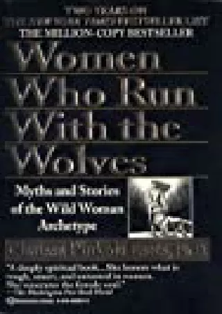 PDF DOWNLOAD Women Who Run With the Wolves: Myths and Stories of the Wild Woman Archetype BY-Clarissa Pinkola Est?s