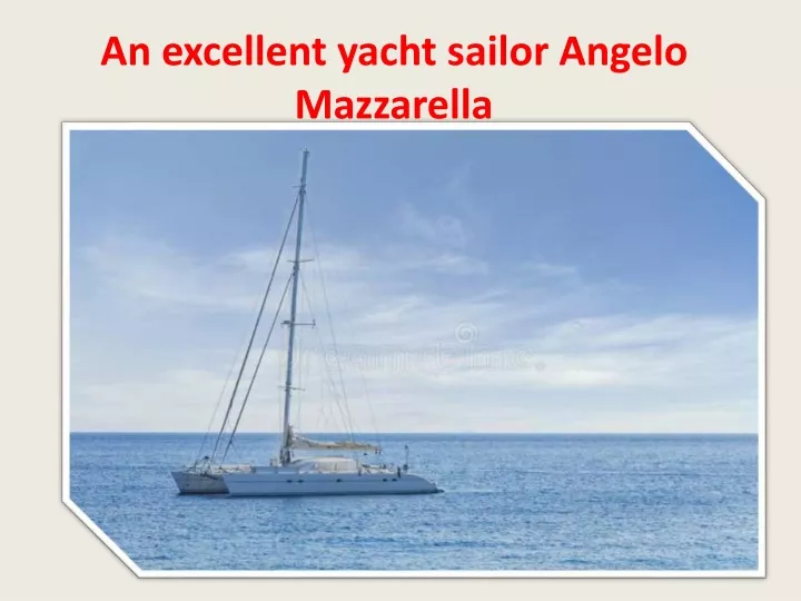 an excellent yacht sailor angelo mazzarella