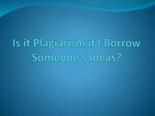 is it plagiarism if i borrow someone s ideas