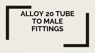 Alloy 20 Tube to Male Fittings