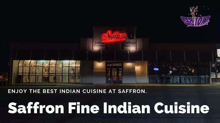 enjoy the b est indian cuisine at saffron