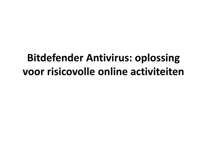 bitdefender antivirus oplossing voor risicovolle online activiteiten