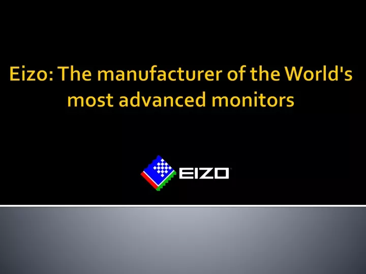 eizo the manufacturer of the world s most advanced monitors