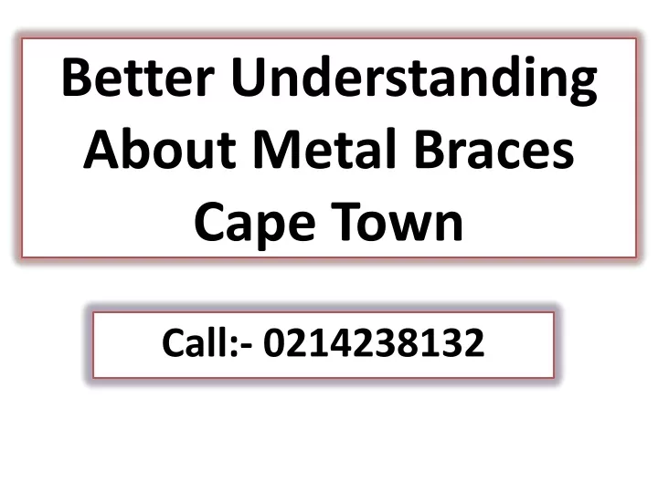 better understanding about metal braces cape town