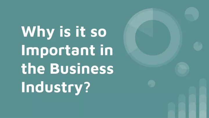 why is it so important in the business industry
