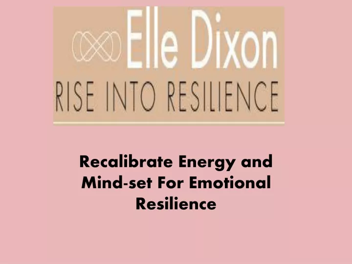 recalibrate energy and mind set for emotional resilience
