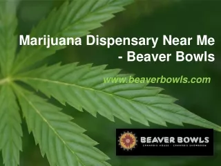 Marijuana Dispensary Near Me - Beaver Bowls