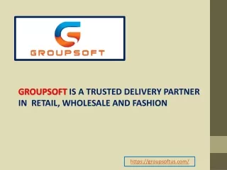 Groupsoft - Trusted Delivery Partner in Retail, Wholesale and Fashion.  