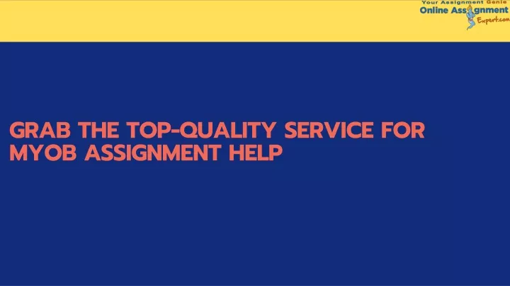 grab the top quality service for myob assignment