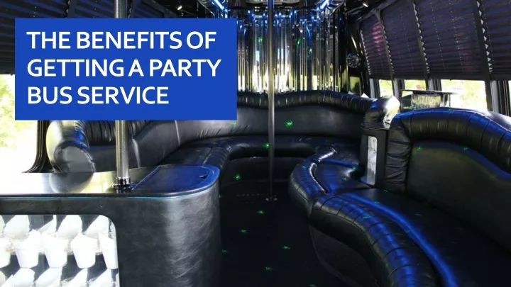 the benefits of getting a party bus service