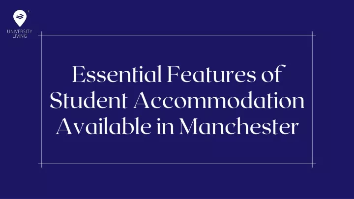 essential features of student accommodation