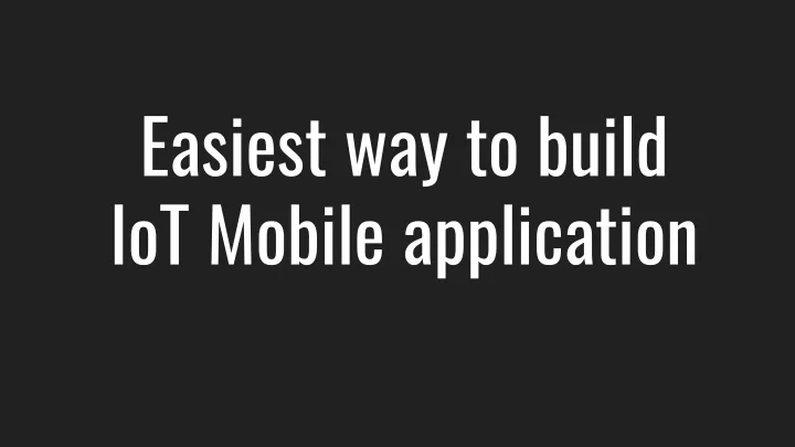 easiest way to build iot mobile application