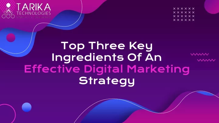 top three key ingredients of an effective digital marketing strategy