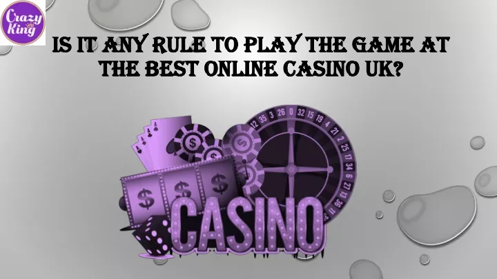 is it any rule to play the game at the best online casino uk