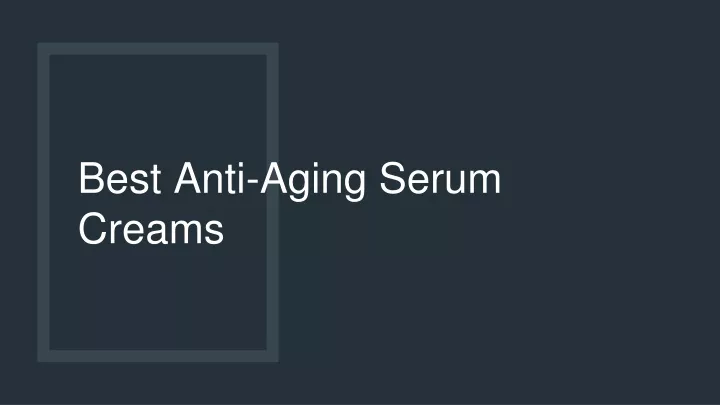best anti aging serum creams