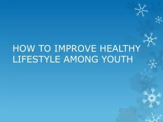 HOW TO IMPROVE HEALTHY LIFESTYLE AMONG YOUTH