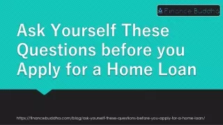 Ask Yourself These Questions before you Apply for a Home Loan