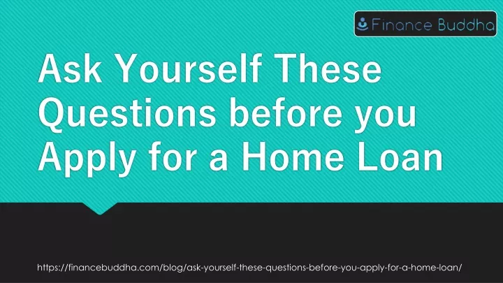 ask yourself these questions before you apply for a home loan