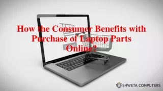How the Consumer Benefits with Purchase of Laptop Parts Online?