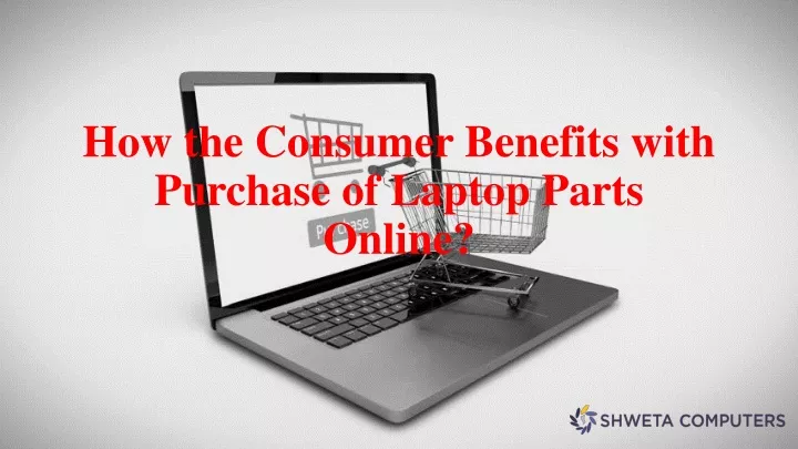 how the consumer benefits with purchase of laptop parts online