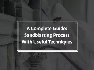 Sandblasting Process With Useful Techniques: Complete Guide