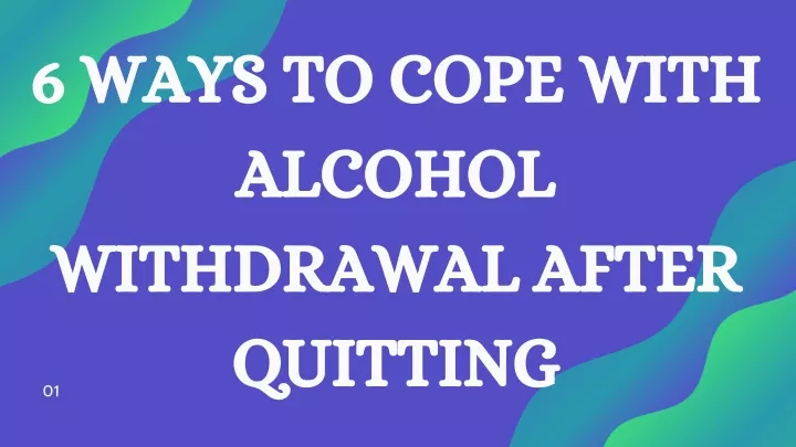 6 ways to cope with alcohol withdrawal after
