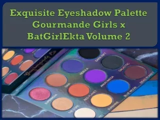 Exquisite Eyeshadow Palette - Gourmande Girls x BatGirlEkta Volume 2