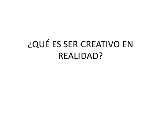 qu es ser creativo en realidad