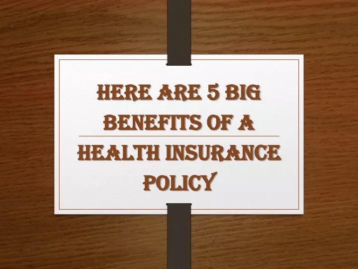 PPT - Here are 5 big benefits of a health insurance policy PowerPoint ...