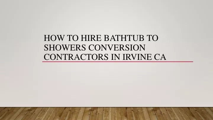 how to hire bathtub to showers conversion contractors in irvine ca