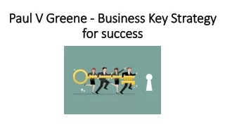 Paul V Greene - Business Key Strategy for success