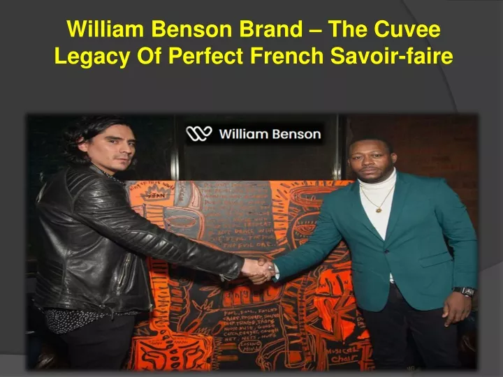 william benson brand the cuvee legacy of perfect