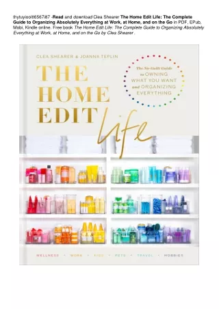 The Home Edit Life: The Complete Guide to Organizing Absolutely Everything at Work, at Home, and on the Go | ~!PDF ~^EPu