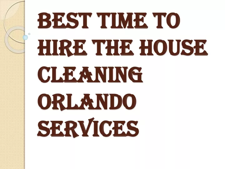 best time to hire the house cleaning orlando services