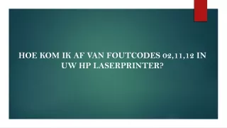 HOE KOM IK AF VAN FOUTCODES 02,11,12 IN UW HP LASERPRINTER?