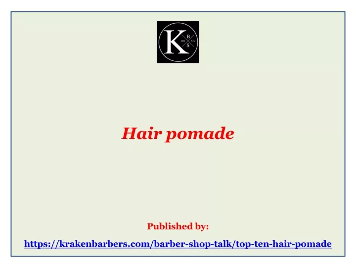 hair pomade published by https krakenbarbers com barber shop talk top ten hair pomade