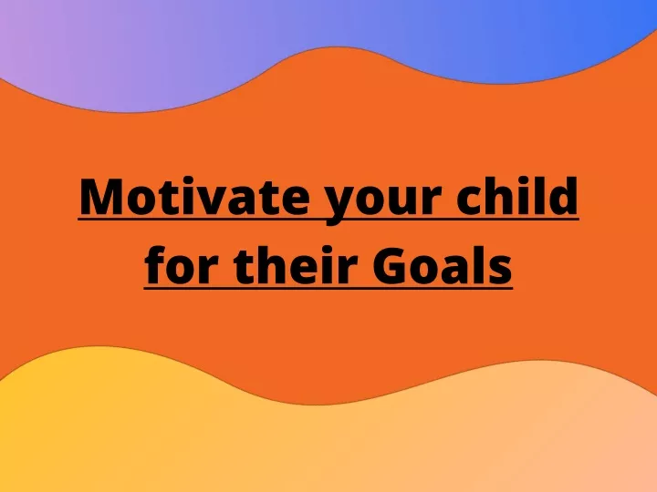 motivate your child for their goals