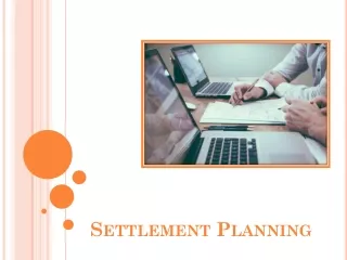 Settlement Planning – Maximize The Efficiency Of Utilizing The Funds
