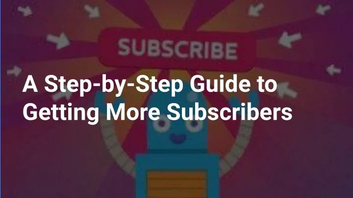 a step by step guide to getting more subscribers
