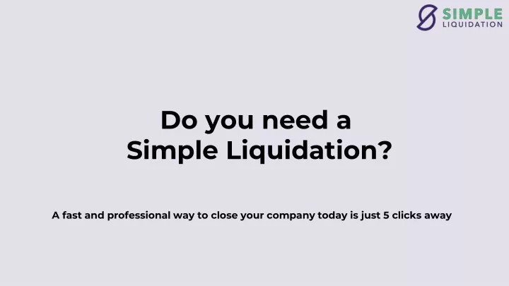 do you need a simple liquidation
