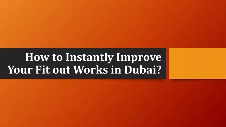 how to instantly improve your fit out works in dubai